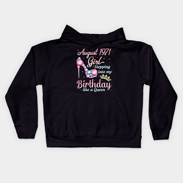 August 1971 Girl Stepping Into My Birthday 49 Years Like A Queen Happy Birthday To Me You Kids Hoodie by DainaMotteut